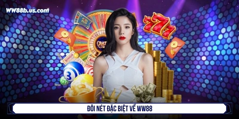 Đôi nét đặc biệt về WW88