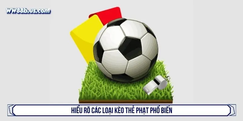 Hiểu rõ các loại kèo thẻ phạt phổ biến