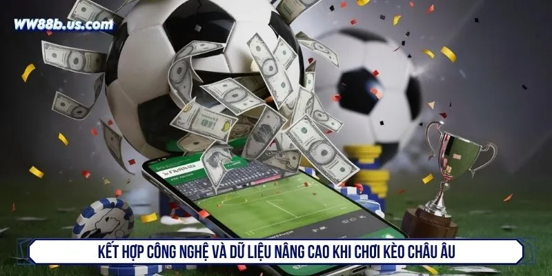 Kết hợp công nghệ và dữ liệu nâng cao khi chơi kèo châu âu