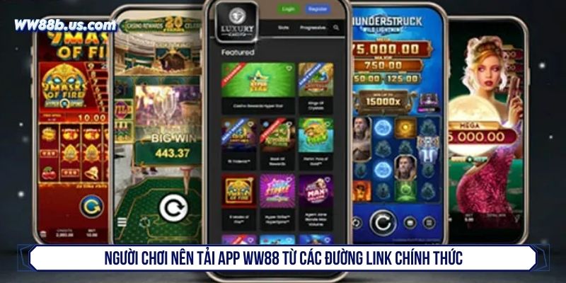 Người chơi nên tải app WW88 từ các đường link chính thức