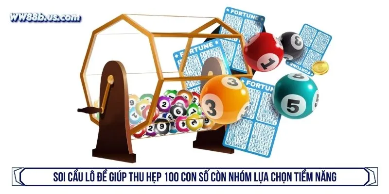 Soi cầu lô đề giúp thu hẹp 100 con số còn nhóm lựa chọn tiềm năng