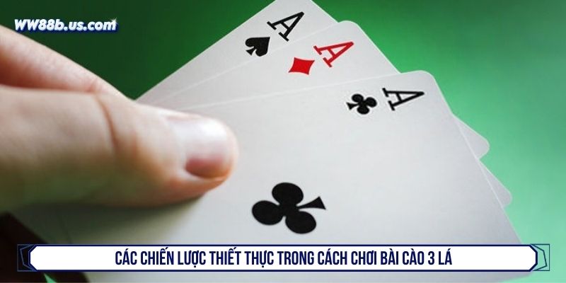 Các chiến lược thiết thực trong cách chơi bài cào 3 lá