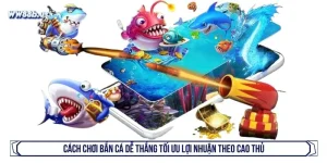 Cách chơi bắn cá dễ thắng