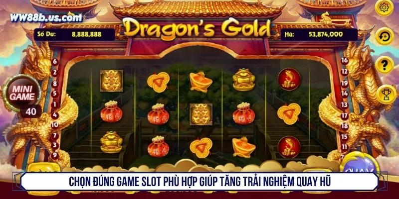 Chọn đúng game slot phù hợp giúp tăng trải nghiệm quay hũ