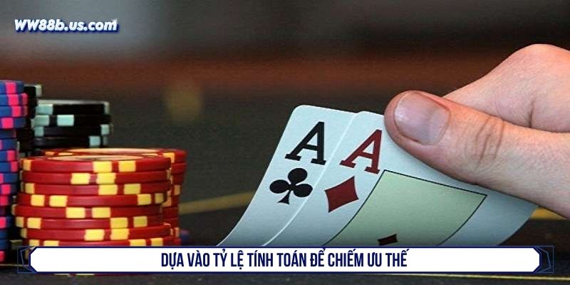 Dựa vào tỷ lệ tính toán để chiếm ưu thế 