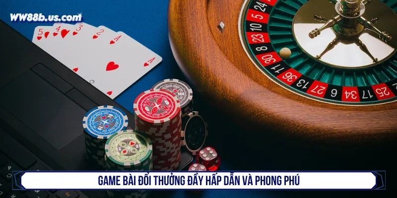 Game bài quen thuộc với nhiều tựa game kinh điển