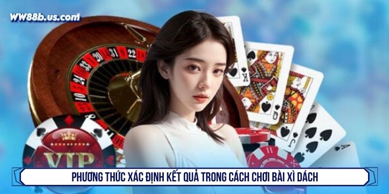 Phương thức xác định kết quả trong cách chơi bài xì dách