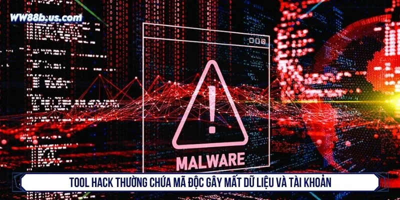 Tool hack thường chứa mã độc gây mất dữ liệu và tài khoản